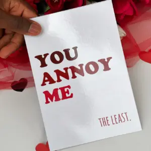 You Annoy Me Card